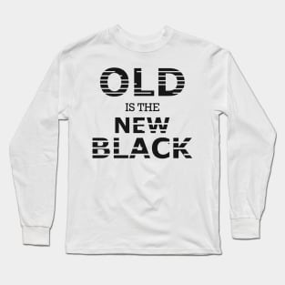 Old is the new black Long Sleeve T-Shirt